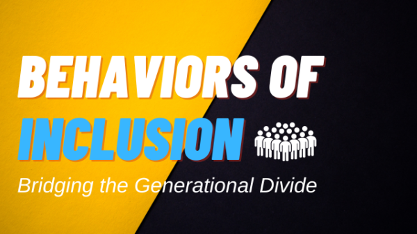 Behaviors of Inclusion (Bridging the Generational Divide) Featured Image