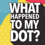 What Happened To My Dot?