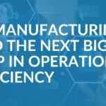 AI, Manufacturing, and the Next Big Step in Operational Efficiency