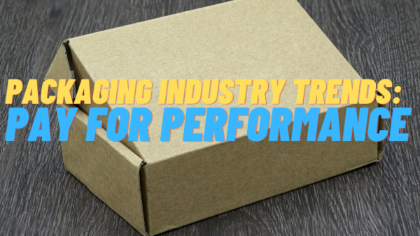 Packaging Industry Trends – Pay for Performance in 2023 Featured Image